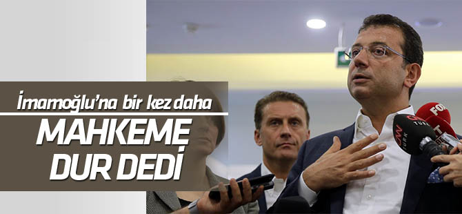 Mahkeme, İmamoğlu'na "dur" dedi