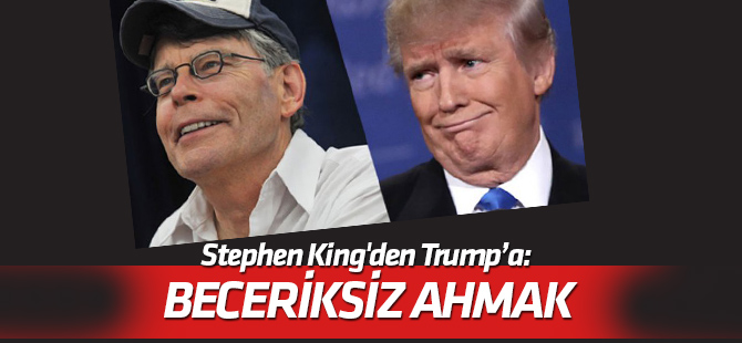 Stephen King'den Trump’a: Beceriksiz ahmak
