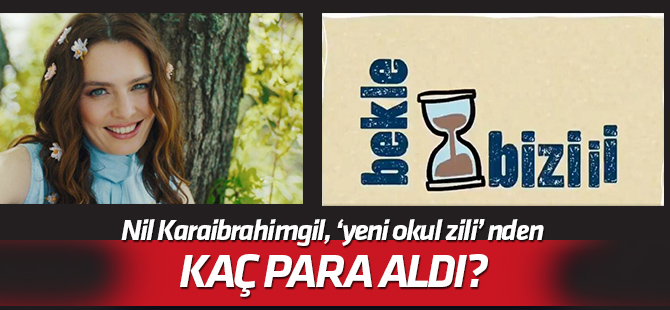 Nil Karaibrahimgili yeni 'okul zili'nden kaç lira aldı?
