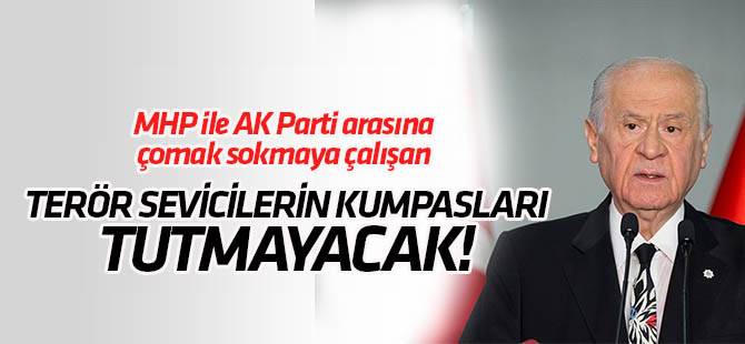 MHP ile AK Parti arasına çomak sokmak isteyenlerin kumpasları tutmayacak