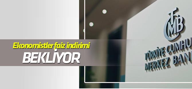 Ekonomistler TCMB'den faiz indirimi bekliyor