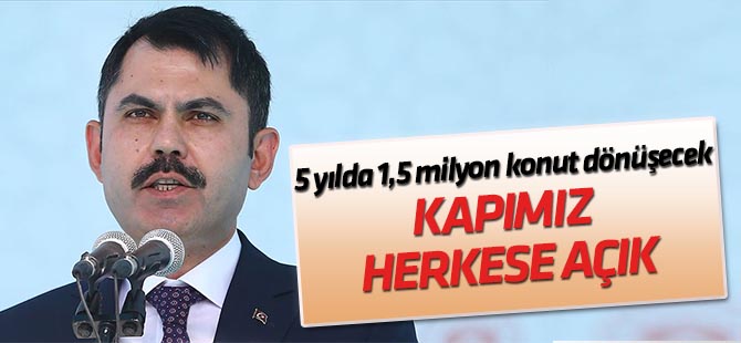 Çevre ve Şehircilik Bakanı Kurum: 1,5 milyon konutun dönüşümü 5 yıl içerisinde yapılacak