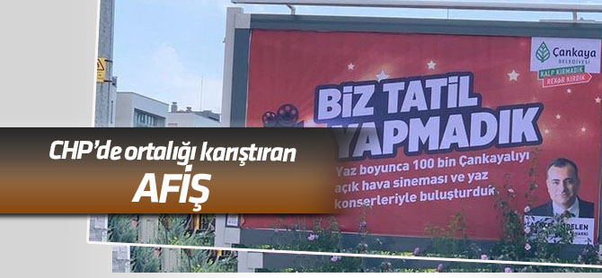 Çankaya'daki 'Biz tatil yapmadık' afişi ortalığı karıştırdı