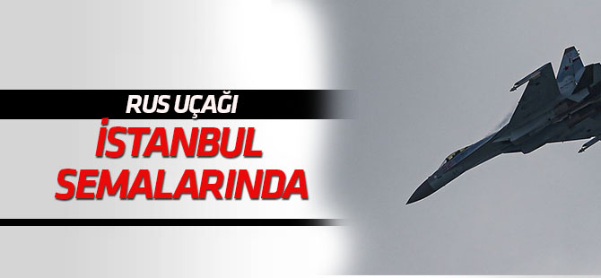 Rus uçağı Su-35 İstanbul semalarında