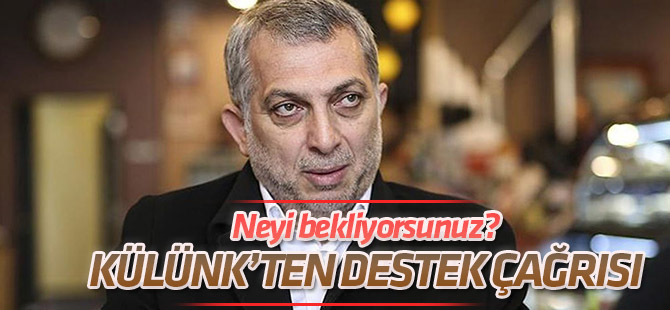 Metin Külünk'ten çağrı: Neyi bekliyorsunuz?