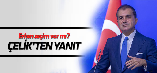 AK Parti Sözcüsü Çelik'ten "Erken Seçim" açıklaması