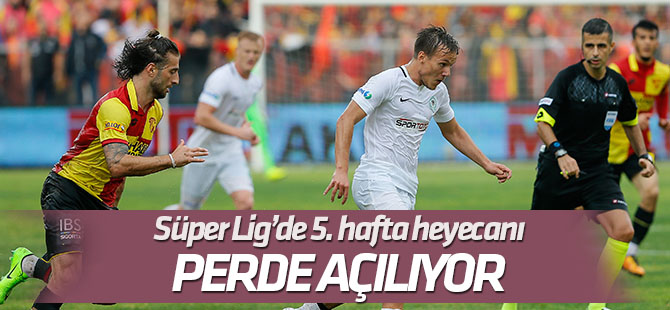 Süper Lig'de 5. haftanın perdesi açılıyor