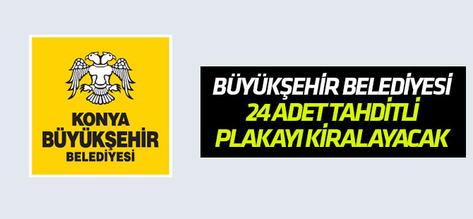 Konya Büyükşehir Belediyesi 24 adet tahditli aracı kiralayacak