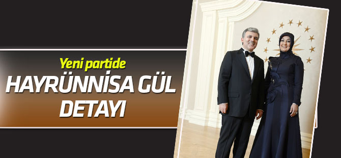 Yeni kurulacak  partide Hayrünnisa Gül detayı