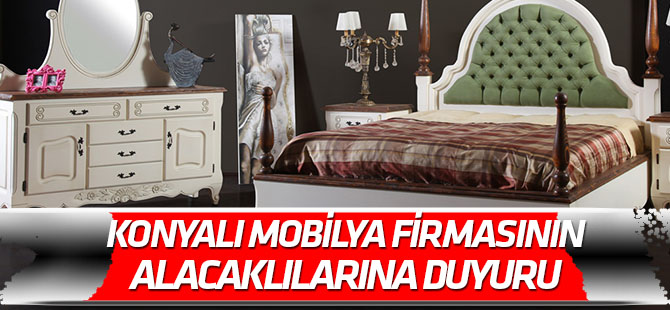 Konyalı mobilya firması alacaklılarına duyuru
