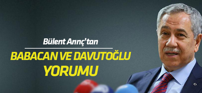 Bülent Arınç'tan Davutoğlu ve Babacan yorumu
