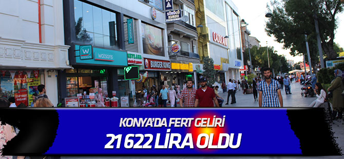 Konya’da fert geliri 21 622 lira oldu