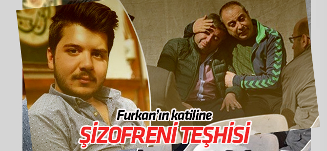 Furkan Kocaman'ın katiline "şizofreni" teşhisi