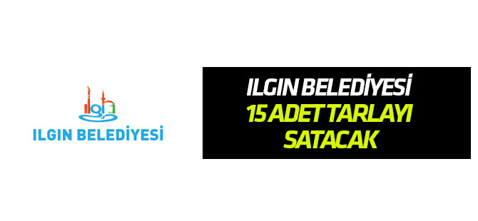 Ilgın Belediyesi 15 adet tarla satacak