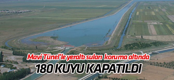 Mavi Tünel ile yer altı sularına koruma: 180 kuyu kapatıldı