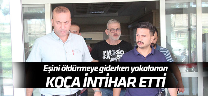 Eski eşini öldürmeye giderken tutuklanan şahıs intihar etti