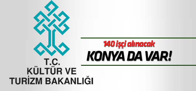 Kültür ve Turizm Bakanlığına 140 işçi alınacak
