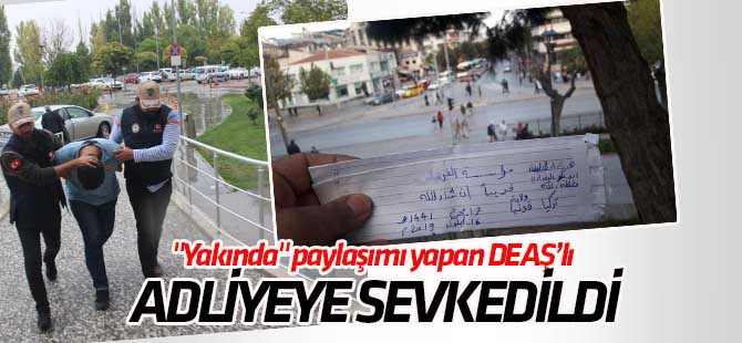 Konya'da "Yakında" paylaşımı yapan DEAŞ’lı adliyede