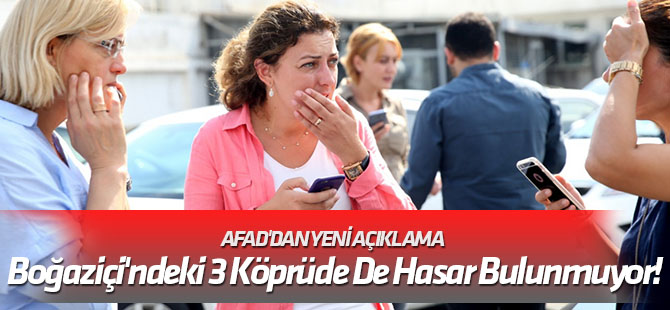 AFAD'dan yeni açıklama Boğaziçi'ndeki 3 köprüde de hasar bulunmuyor!