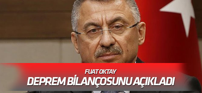 Fuat Oktay deprem bilançosunu açıkladı