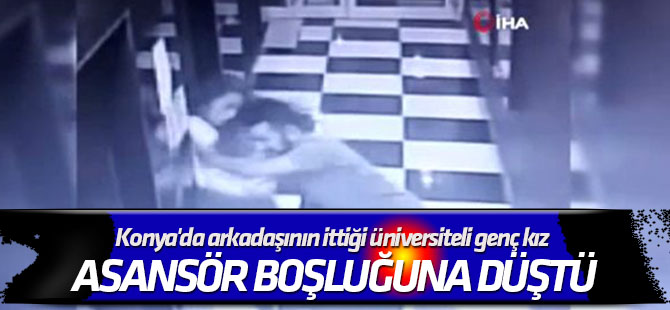 Arkadaşının ittiği üniversiteli genç kız asansör boşluğuna düştü