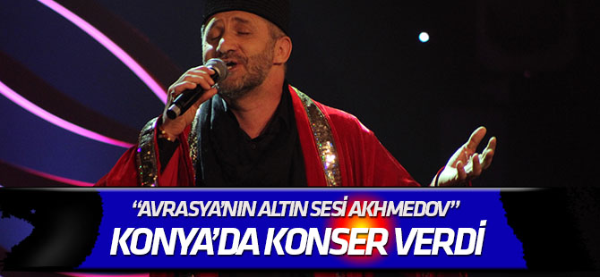 “Avrasya’nın Altın Sesi Akhmedov” Konya’da Konser Verdi