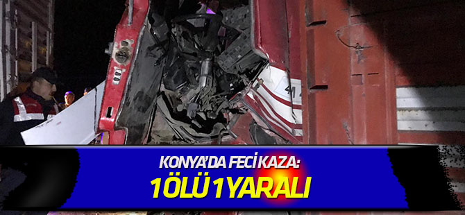 Konya'da kamyon ile tır çarpıştı: 1 ölü, 1 yaralı