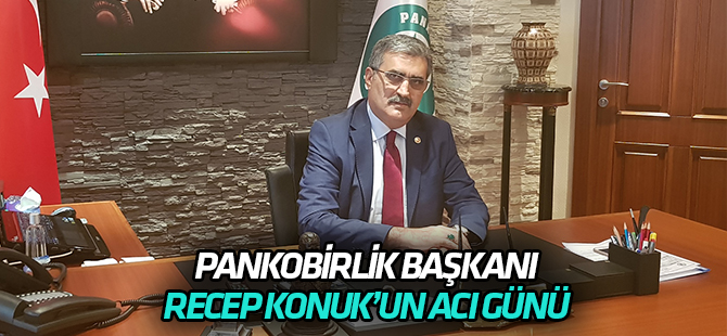 Recep Konuk’un annesi vefat etti