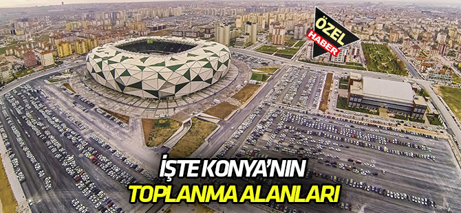 Konya'nın acil toplanma alanları