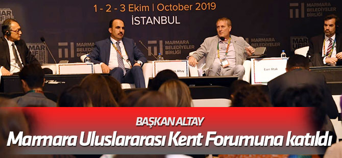 Başkan Altay, Marmara Uluslararası Kent Forumuna katıldı