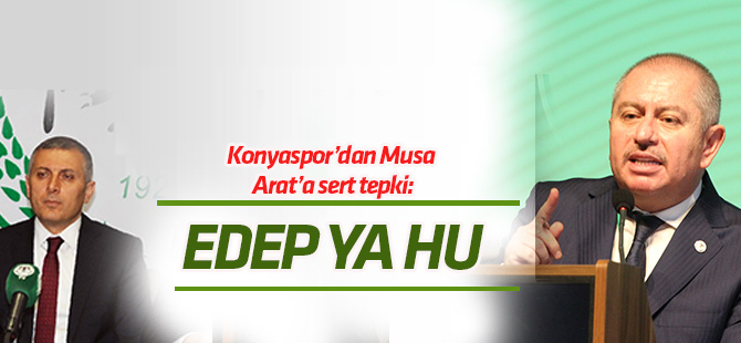 Konyaspor'dan Musa Arat'a sert tepki: Edep Ya Hu...