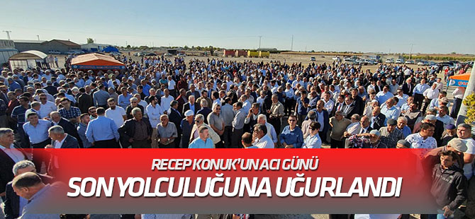 Recep Konuk’un acı günü