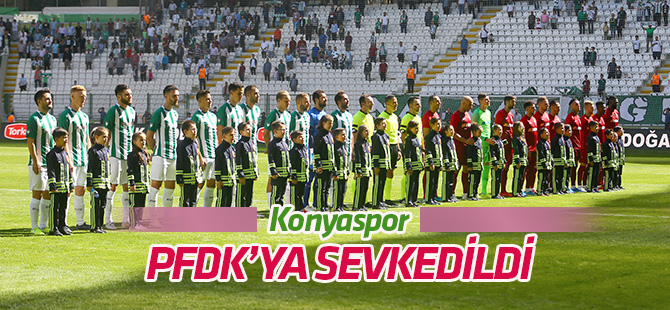 Konyaspor, PFDK’ya sevk edildi
