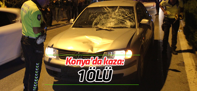Konya'da otomobilin çarptığı yaya öldü