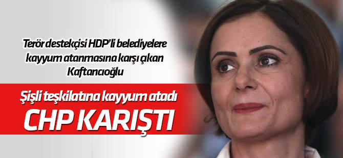 Kaftancıoğlu Şişli Teşkilatına kayyum atadı, CHP karıştı