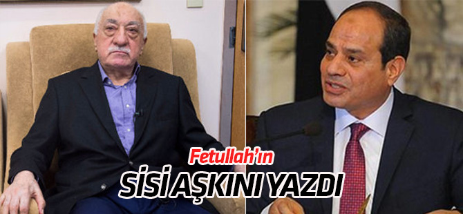 Fetullah'ın Sisi aşkını yazdı