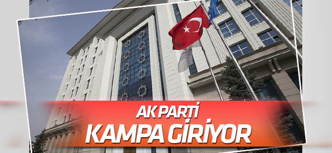 AK Parti kampa giriyor