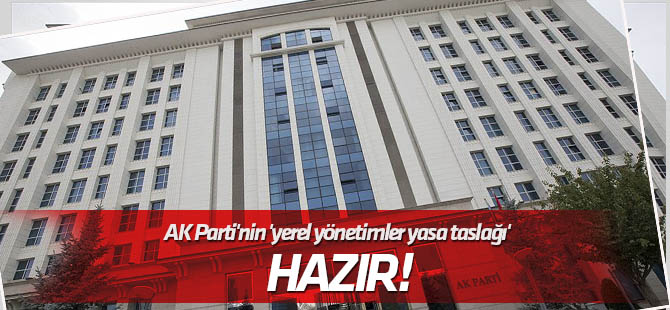 AK Parti'nin "yerel yönetimler yasa taslağı" hazır