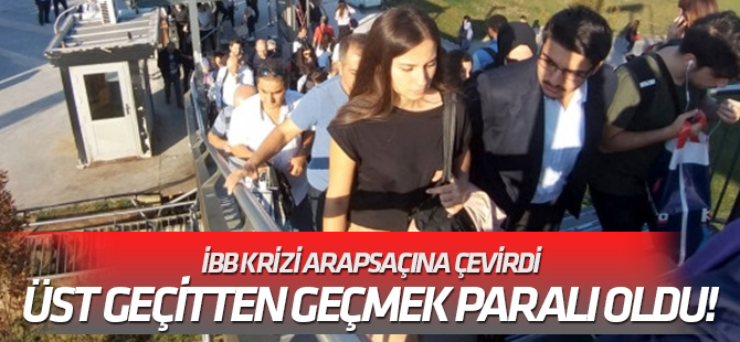 İBB krizi arapsaçına çevirdi Üst geçitten geçmek paralı oldu! Bakın nasıl...
