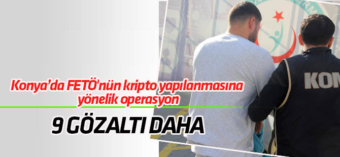 Konya'da FETÖ'nün kripto yapılanmasına yönelik operasyon