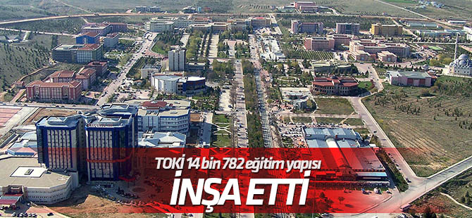 TOKİ 14 bin 782 eğitim yapısı inşa etti