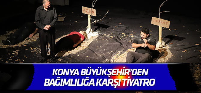 Büyükşehir’den madde bağımlılığına karşı tiyatro oyunu
