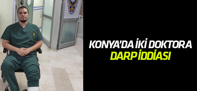 Konya'da doktorların darbedildiği iddiası