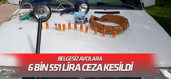 Belgesiz avcılara 6 bin 551 lira ceza kesildi