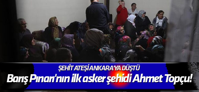 Şehit ateşi Ankara'ya düştü Barış Pınarı'nın ilk asker şehidi Ahmet Topçu!