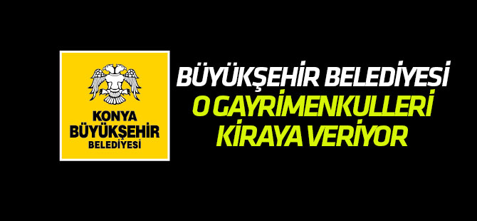 Konya Büyükşehir gayrimenkulleri kiraya verecek