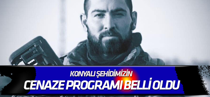 KONYALI ŞEHİDİMİZİN CENAZE PROGRAMI BELLİ OLDU