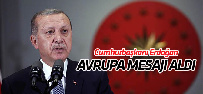 Cumhurbaşkanı Erdoğan: Avrupa mesajı  aldı