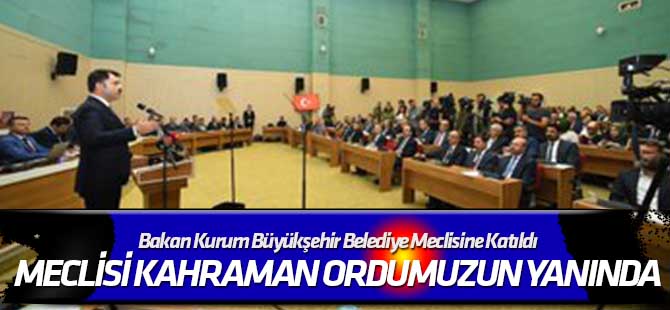 Bakan Kurum Büyükşehir Belediye Meclisine Katıldı
