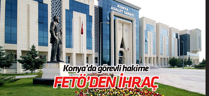 Konya'da görevli hakime FETÖ'den ihraç